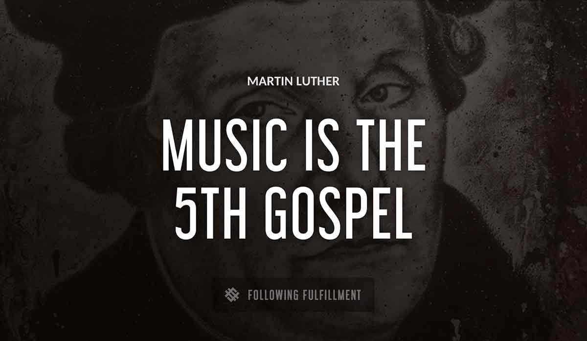 music is the 5th gospel Martin Luther quote