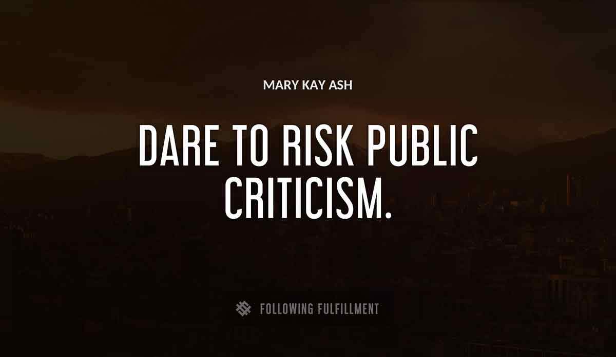 dare to risk public criticism Mary Kay Ash quote