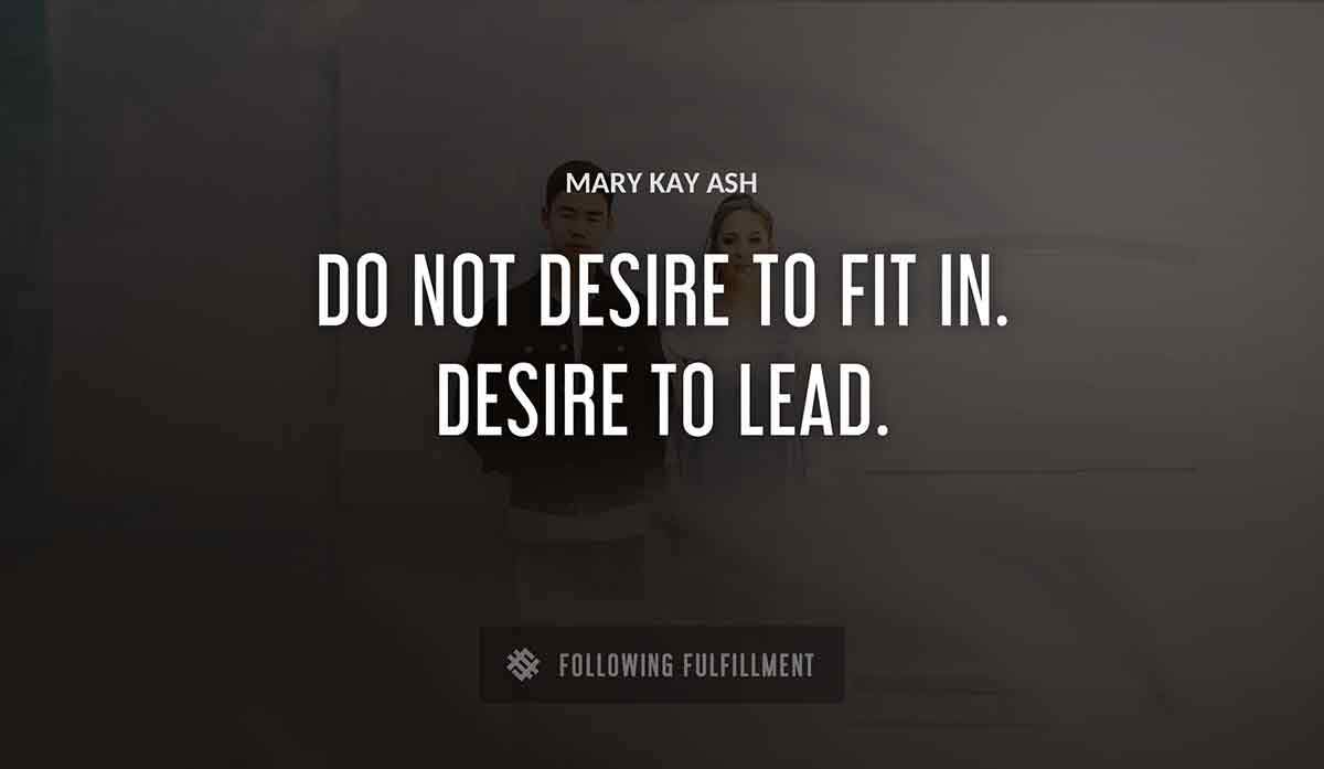 do not desire to fit in desire to lead Mary Kay Ash quote