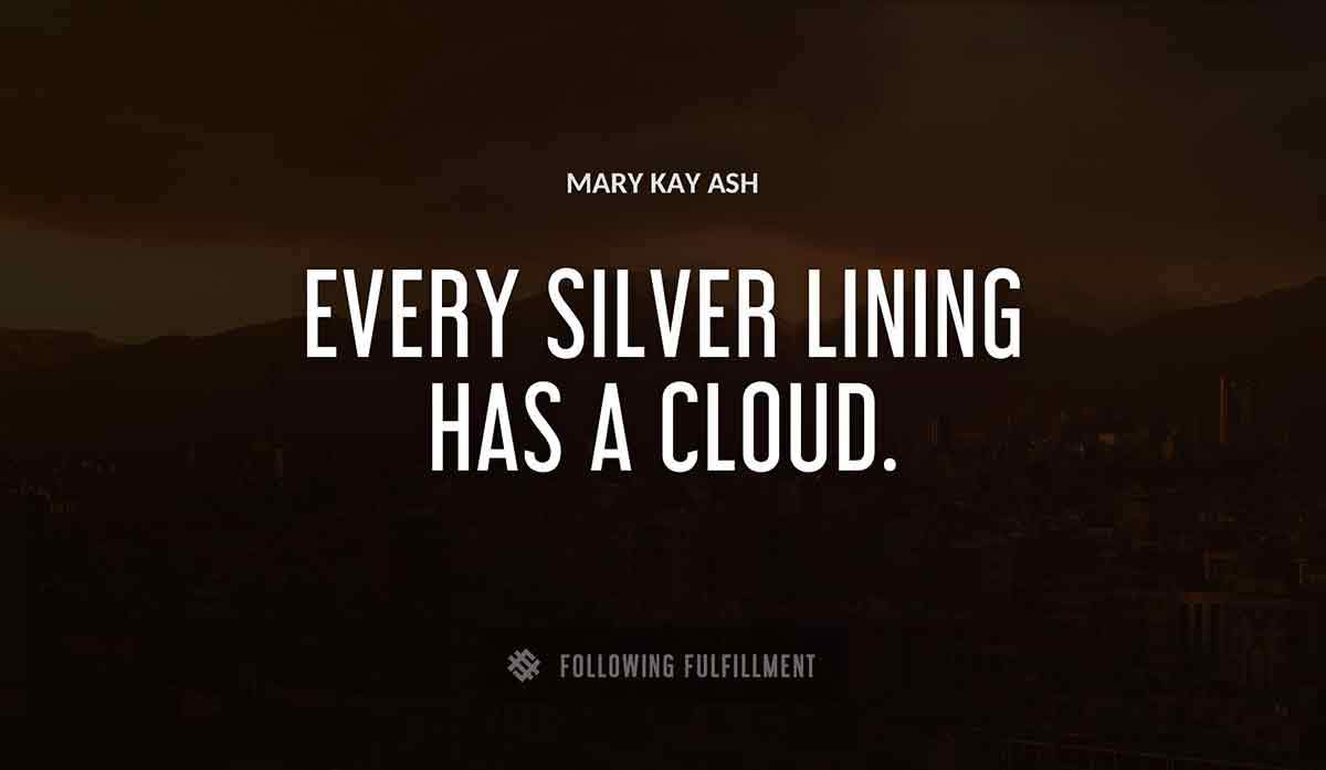every silver lining has a cloud Mary Kay Ash quote