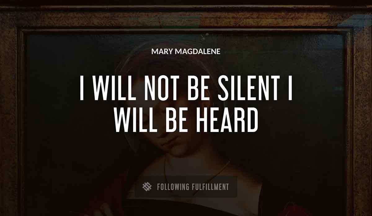 i will not be silent i will be heard Mary Magdalene quote