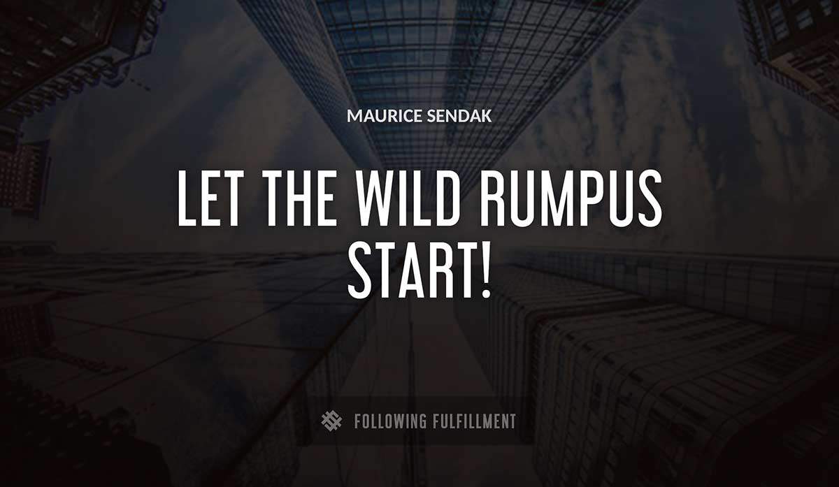 let the wild rumpus start Maurice Sendak quote