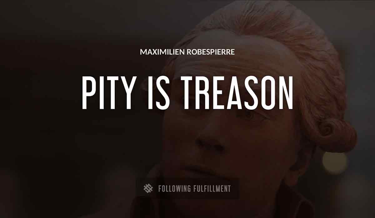 pity is treason Maximilien Robespierre quote