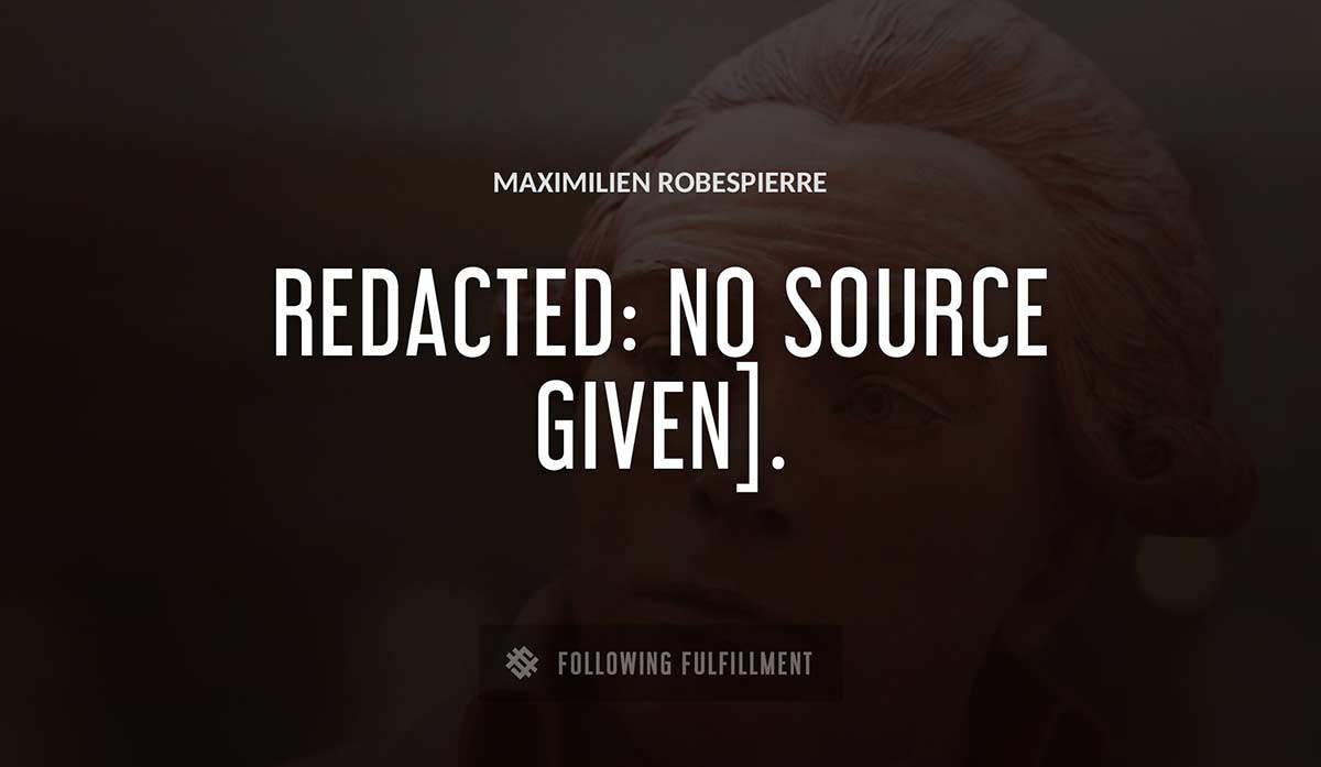 redacted no source given Maximilien Robespierre quote