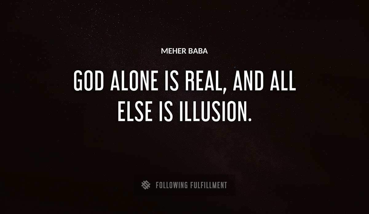 god alone is real and all else is illusion Meher Baba quote