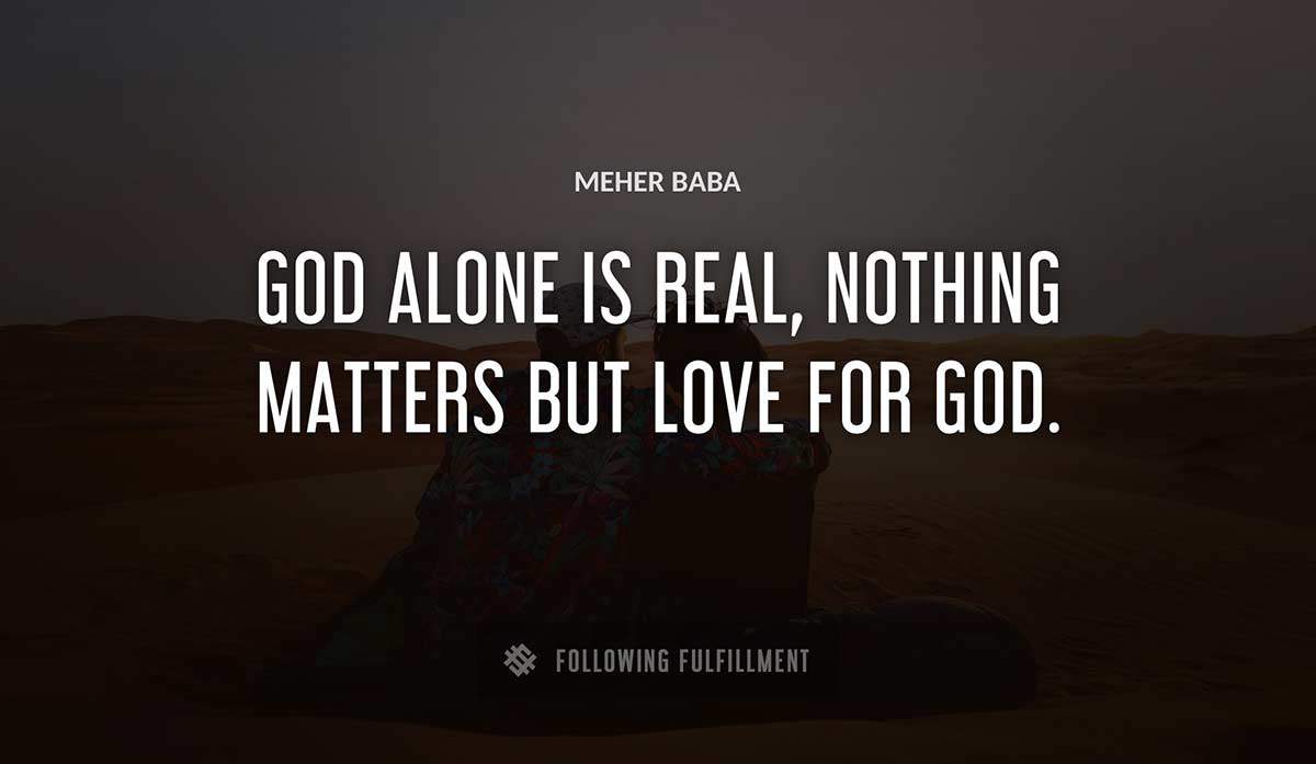 god alone is real nothing matters but love for god Meher Baba quote