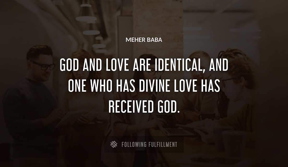 god and love are identical and one who has divine love has received god Meher Baba quote