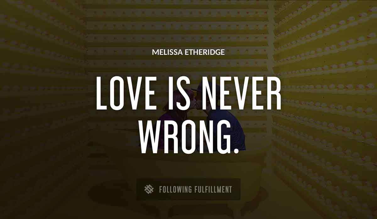 love is never wrong Melissa Etheridge quote