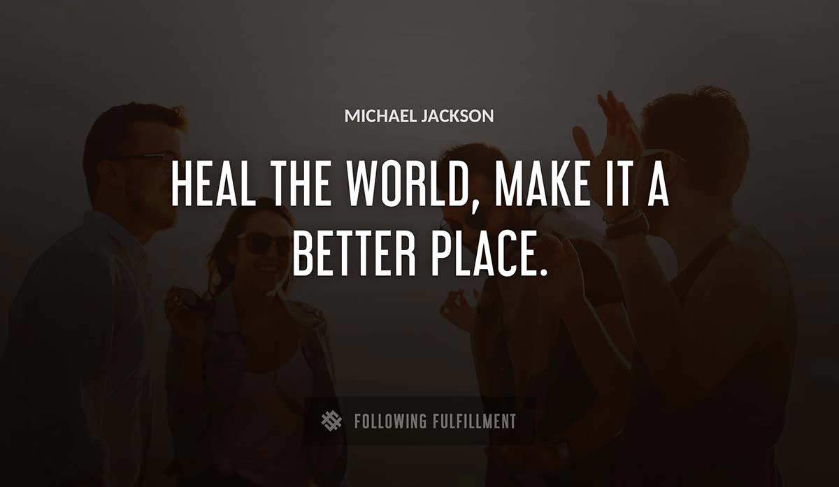 heal the world make it a better place Michael Jackson quote