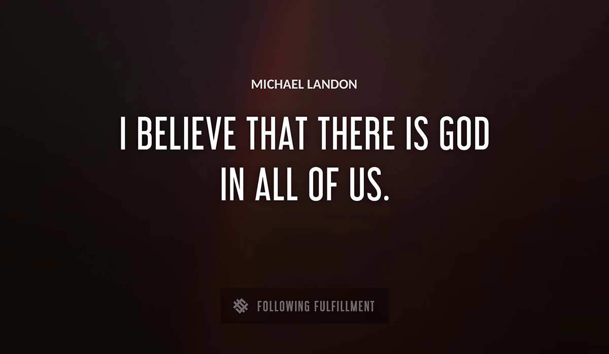 i believe that there is god in all of us Michael Landon quote