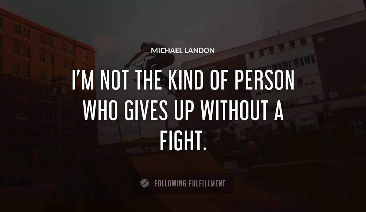 i m not the kind of person who gives up without a fight Michael Landon quote