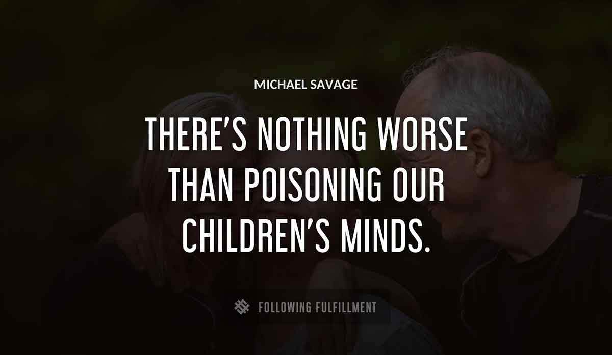there s nothing worse than poisoning our children s minds Michael Savage quote
