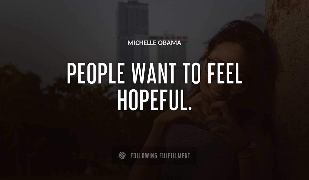 people want to feel hopeful Michelle Obama quote