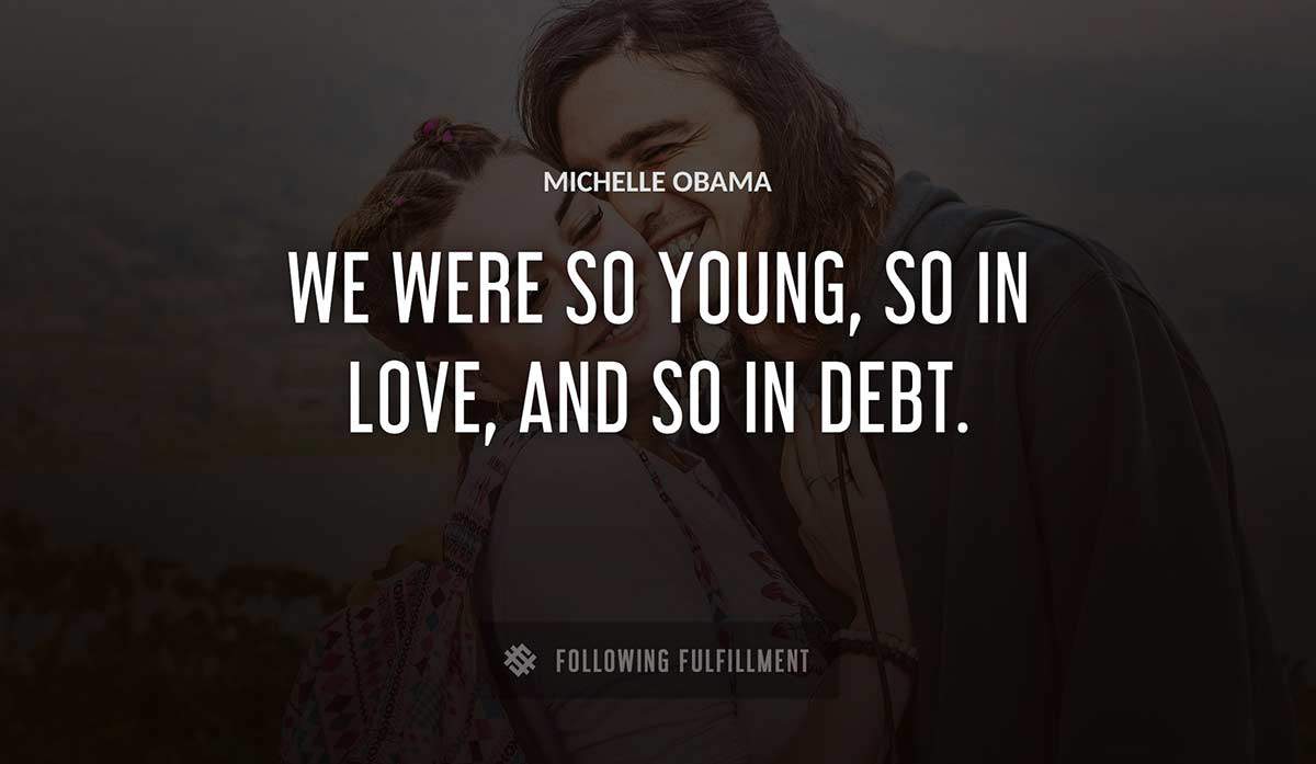 we were so young so in love and so in debt Michelle Obama quote