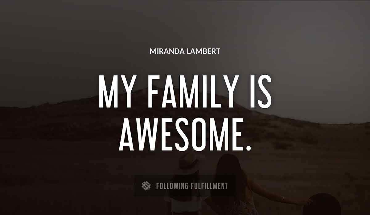 my family is awesome Miranda Lambert quote