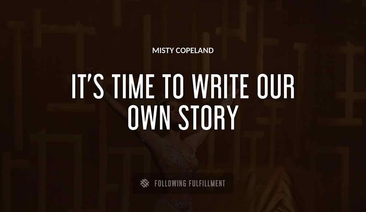it s time to write our own story Misty Copeland quote