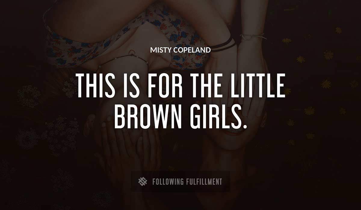 this is for the little brown girls Misty Copeland quote