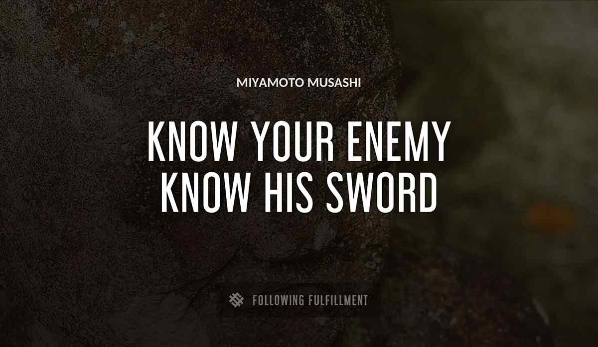 know your enemy know his sword Miyamoto Musashi quote