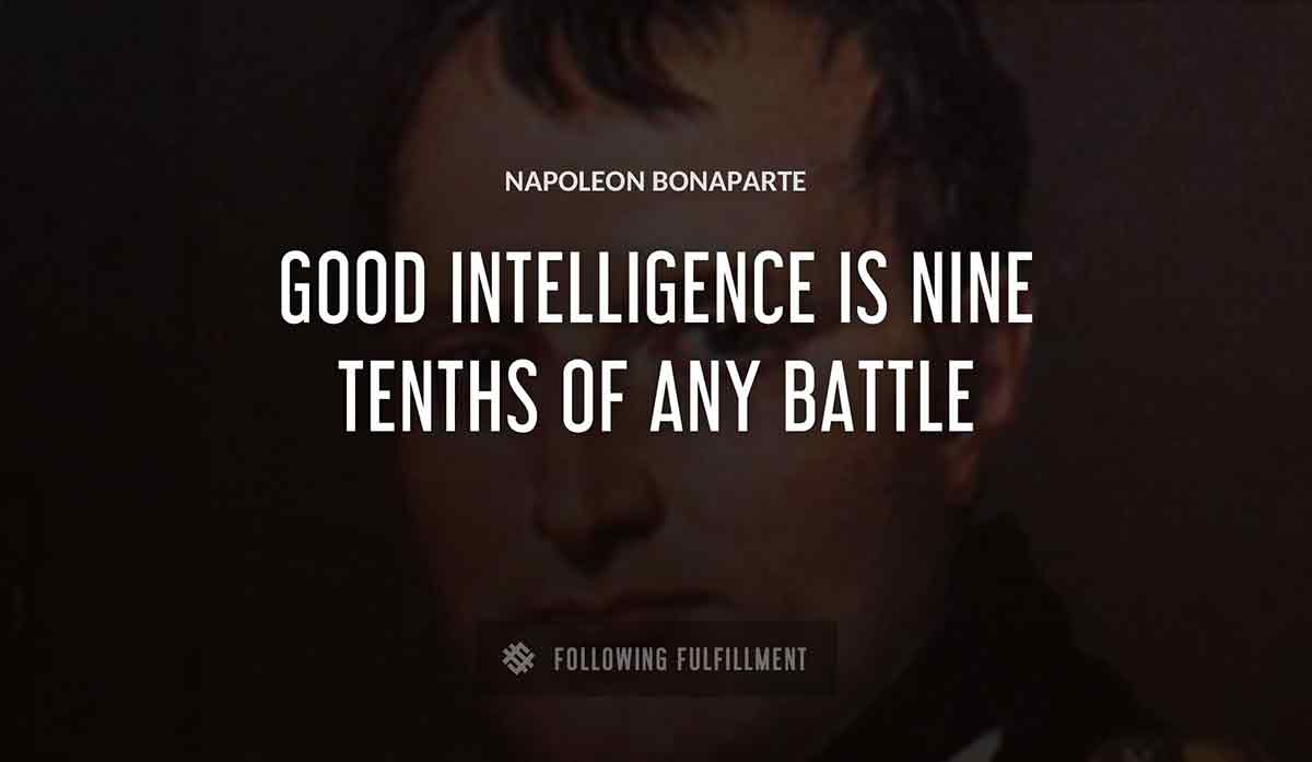 good intelligence is nine tenths of any battle Napoleon Bonaparte quote