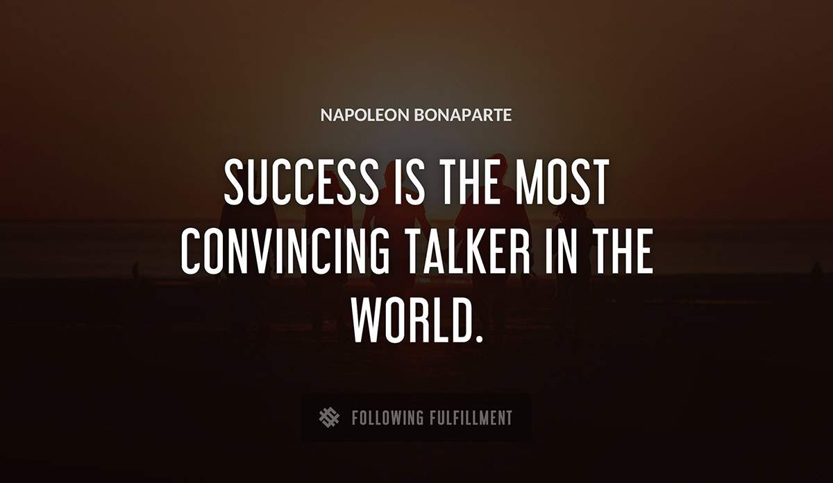 success is the most convincing talker in the world Napoleon Bonaparte quote
