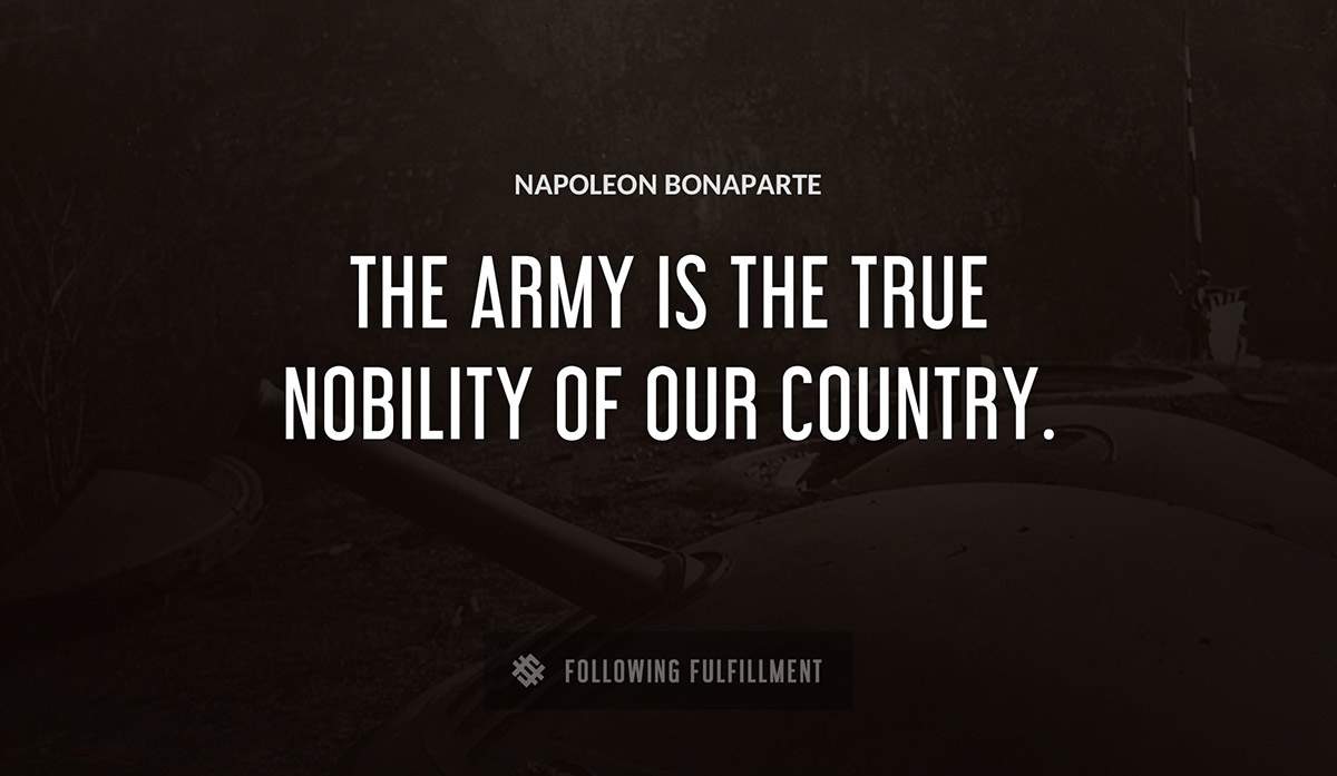 the army is the true nobility of our country Napoleon Bonaparte quote