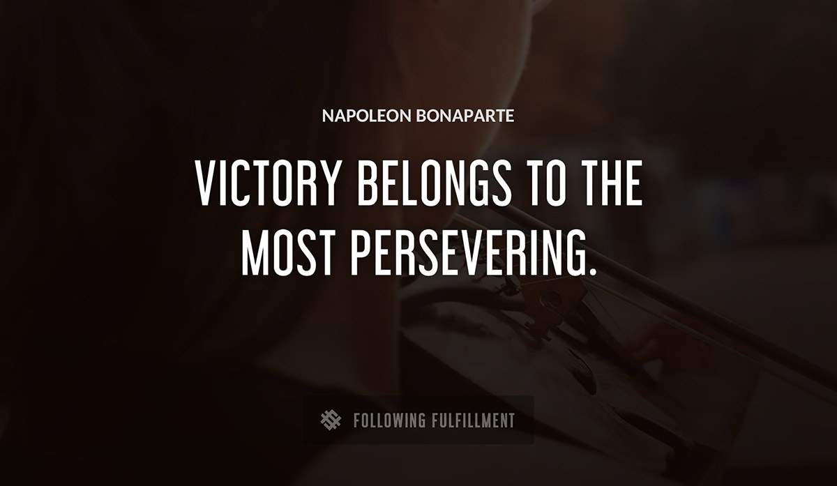 victory belongs to the most persevering Napoleon Bonaparte quote