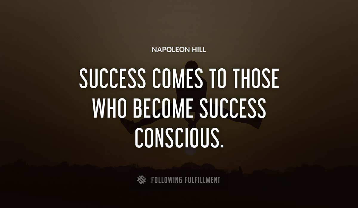success comes to those who become success conscious Napoleon Hill quote