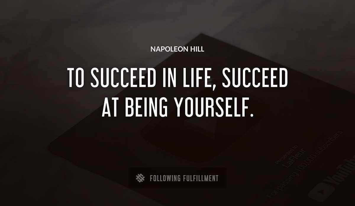 to succeed in life succeed at being yourself Napoleon Hill quote