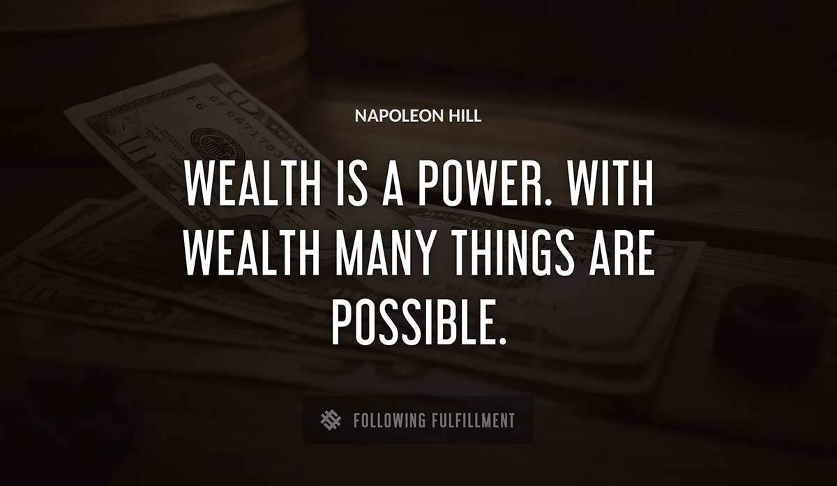 wealth is a power with wealth many things are possible Napoleon Hill quote