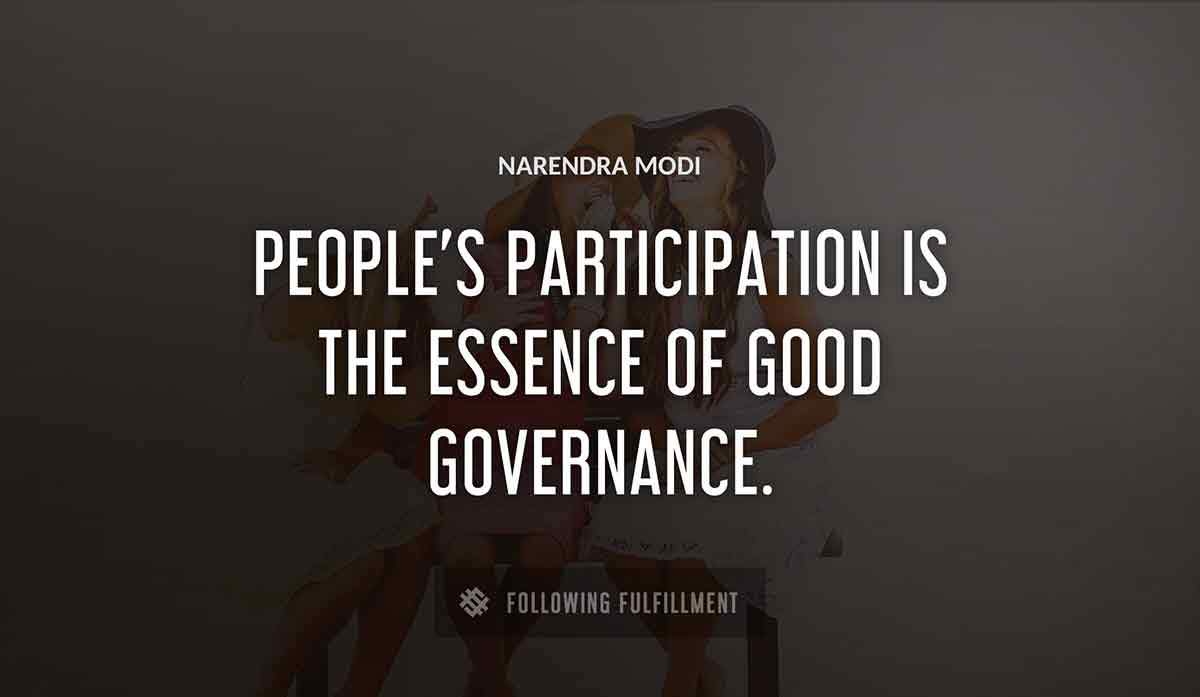 people s participation is the essence of good governance Narendra Modi quote