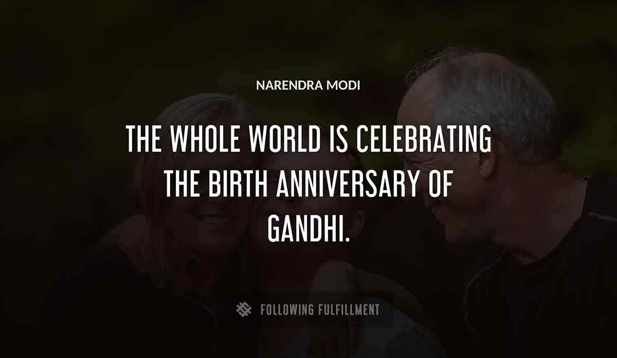 the whole world is celebrating the birth anniversary of gandhi Narendra Modi quote