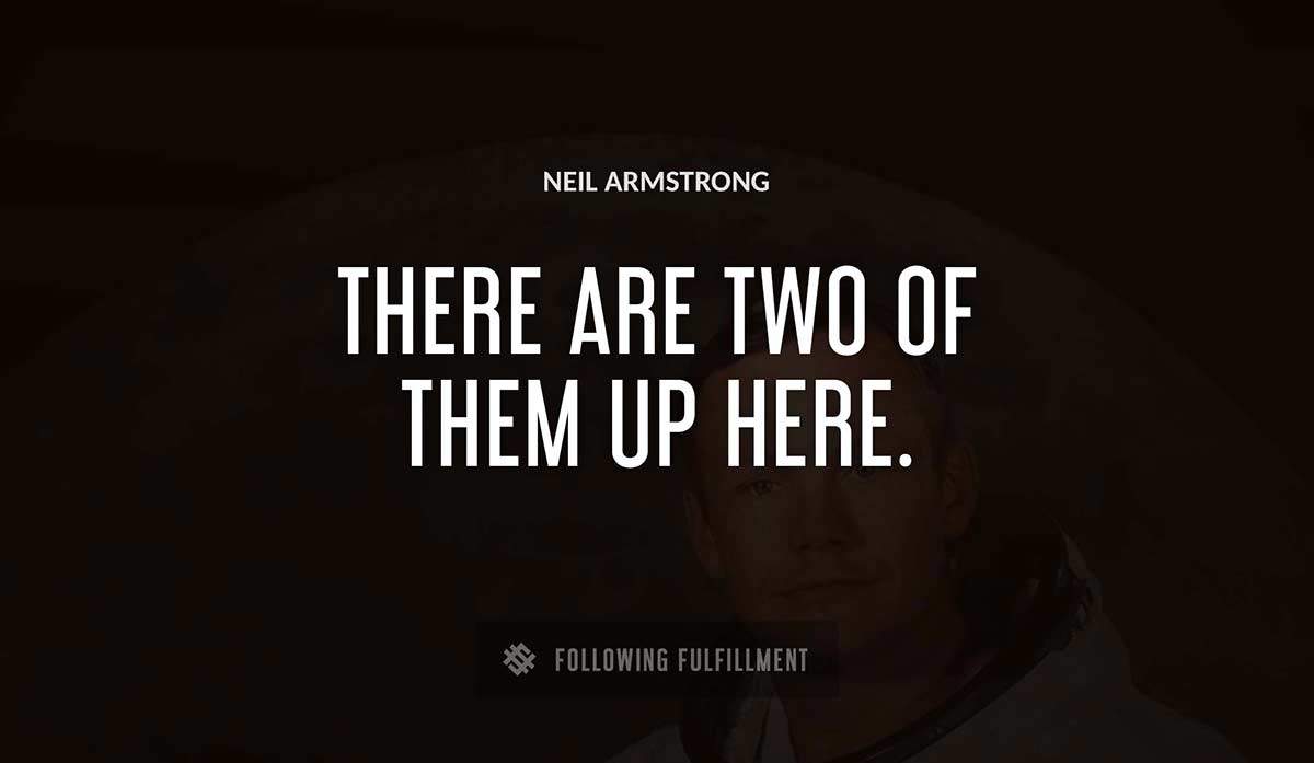 there are two of them up here Neil Armstrong quote