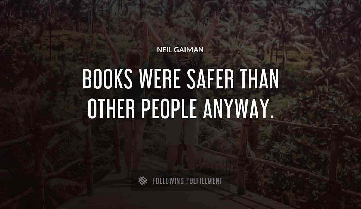 books were safer than other people anyway Neil Gaiman quote