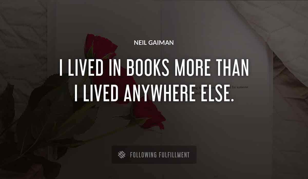 i lived in books more than i lived anywhere else Neil Gaiman quote