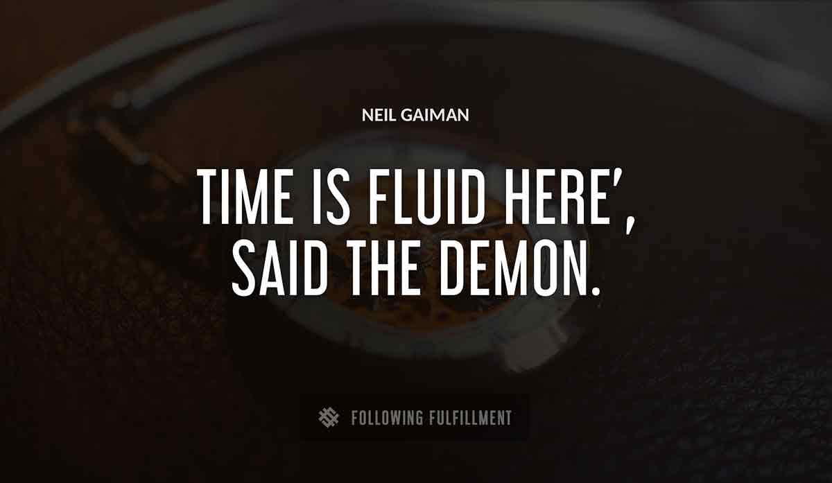 time is fluid here said the demon Neil Gaiman quote