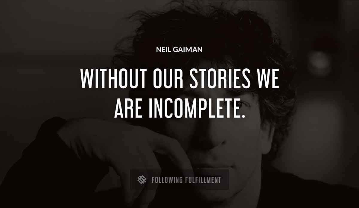 without our stories we are incomplete Neil Gaiman quote