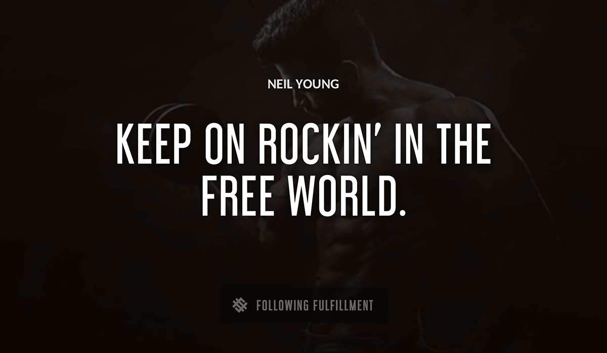 keep on rockin in the free world Neil Young quote