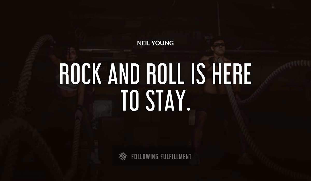 rock and roll is here to stay Neil Young quote
