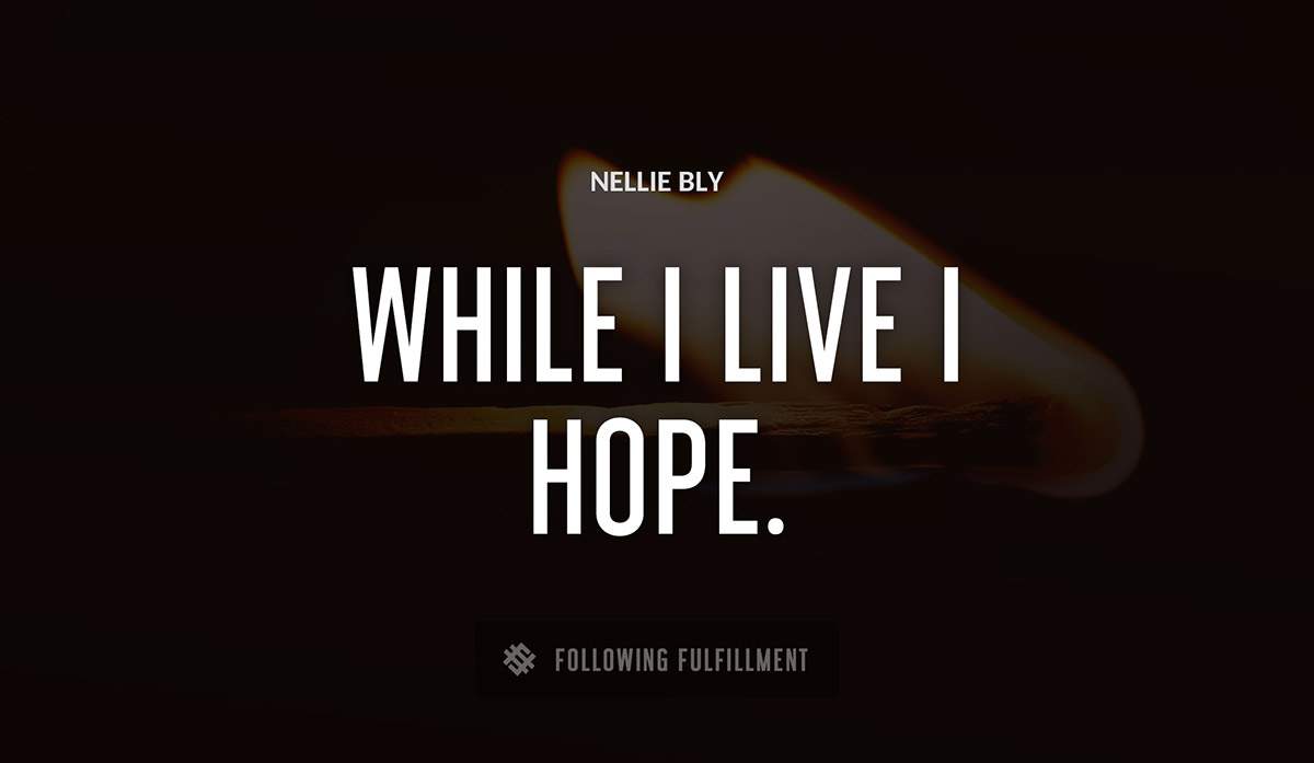 while i live i hope Nellie Bly quote