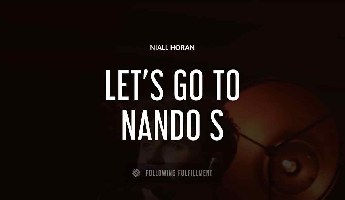 let s go to nando s Niall Horan quote
