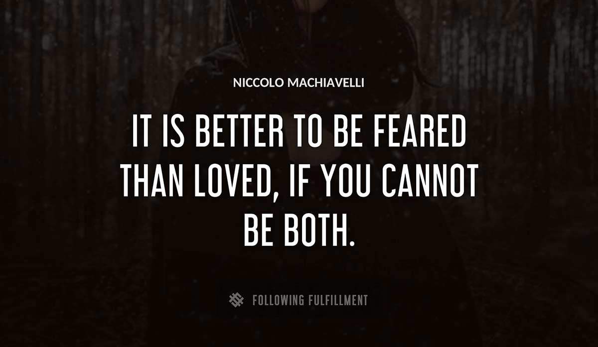 it is better to be feared than loved if you cannot be both Niccolo Machiavelli quote
