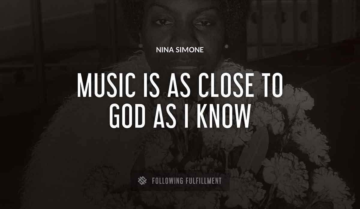 music is as close to god as i know Nina Simone quote