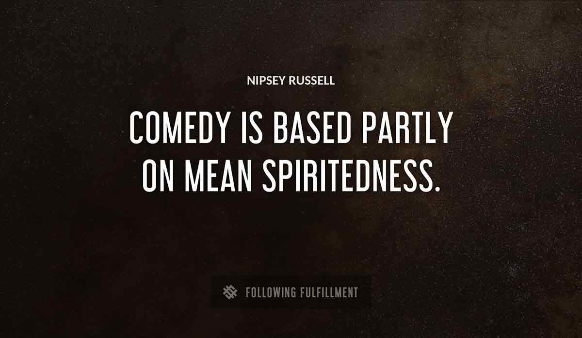 comedy is based partly on mean spiritedness Nipsey Russell quote