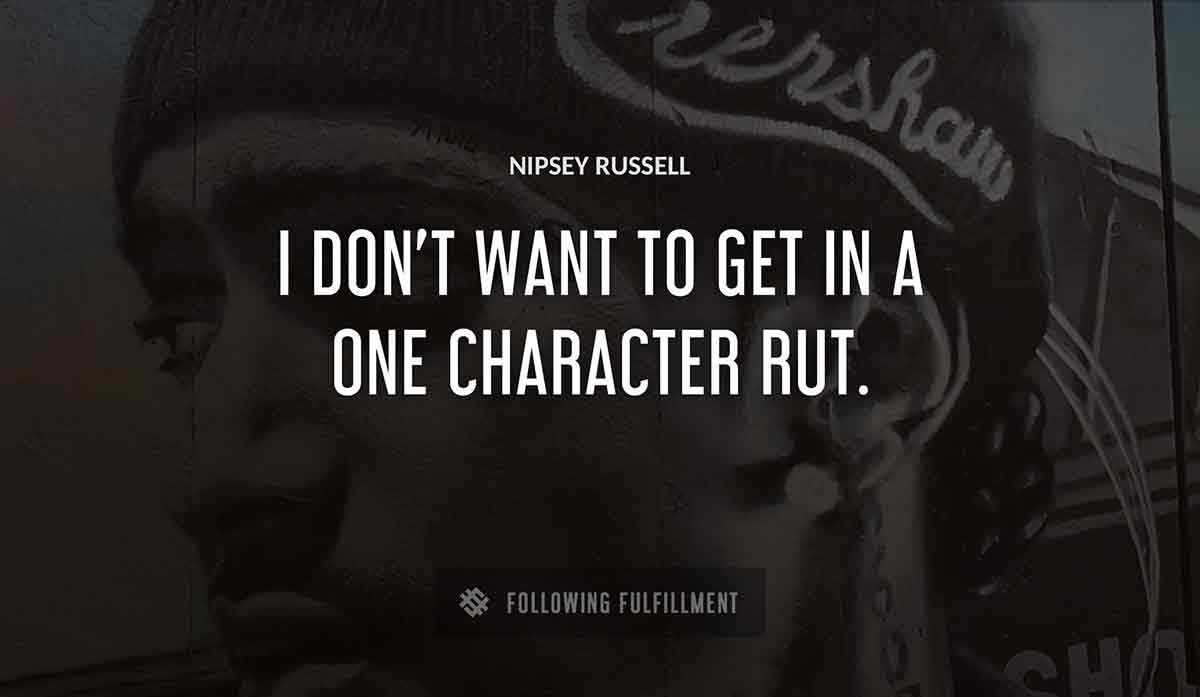 i don t want to get in a one character rut Nipsey Russell quote