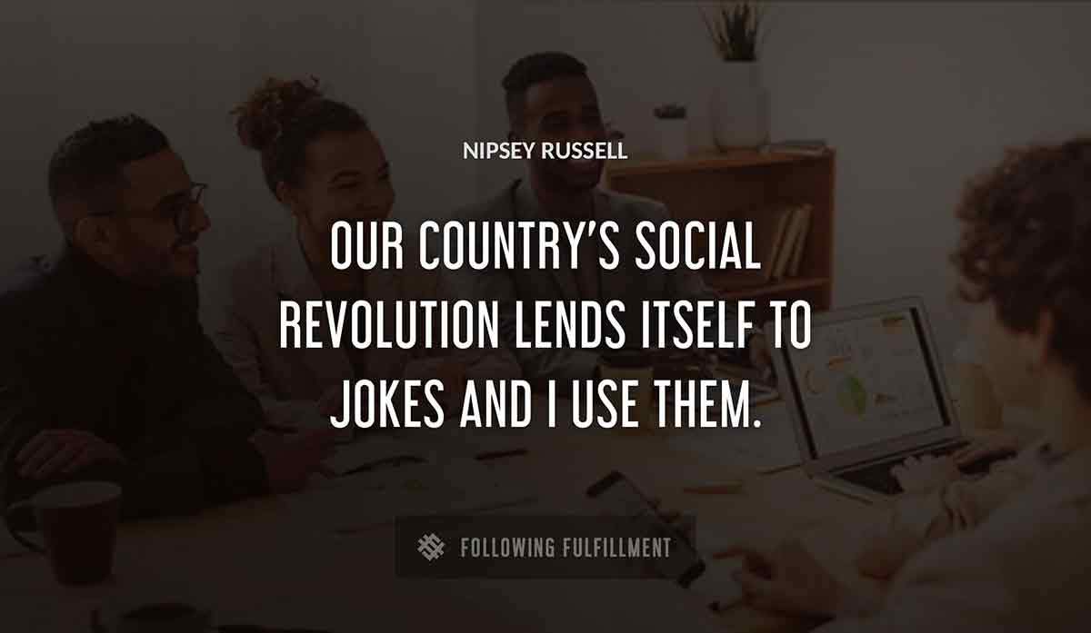 our country s social revolution lends itself to jokes and i use them Nipsey Russell quote
