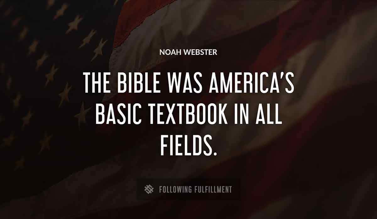 the bible was america s basic textbook in all fields Noah Webster quote