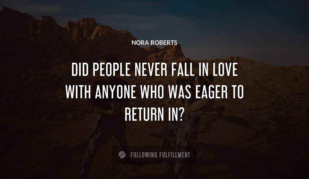 did people never fall in love with anyone who was eager to return in Nora Roberts quote
