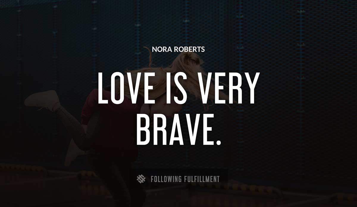 love is very brave Nora Roberts quote