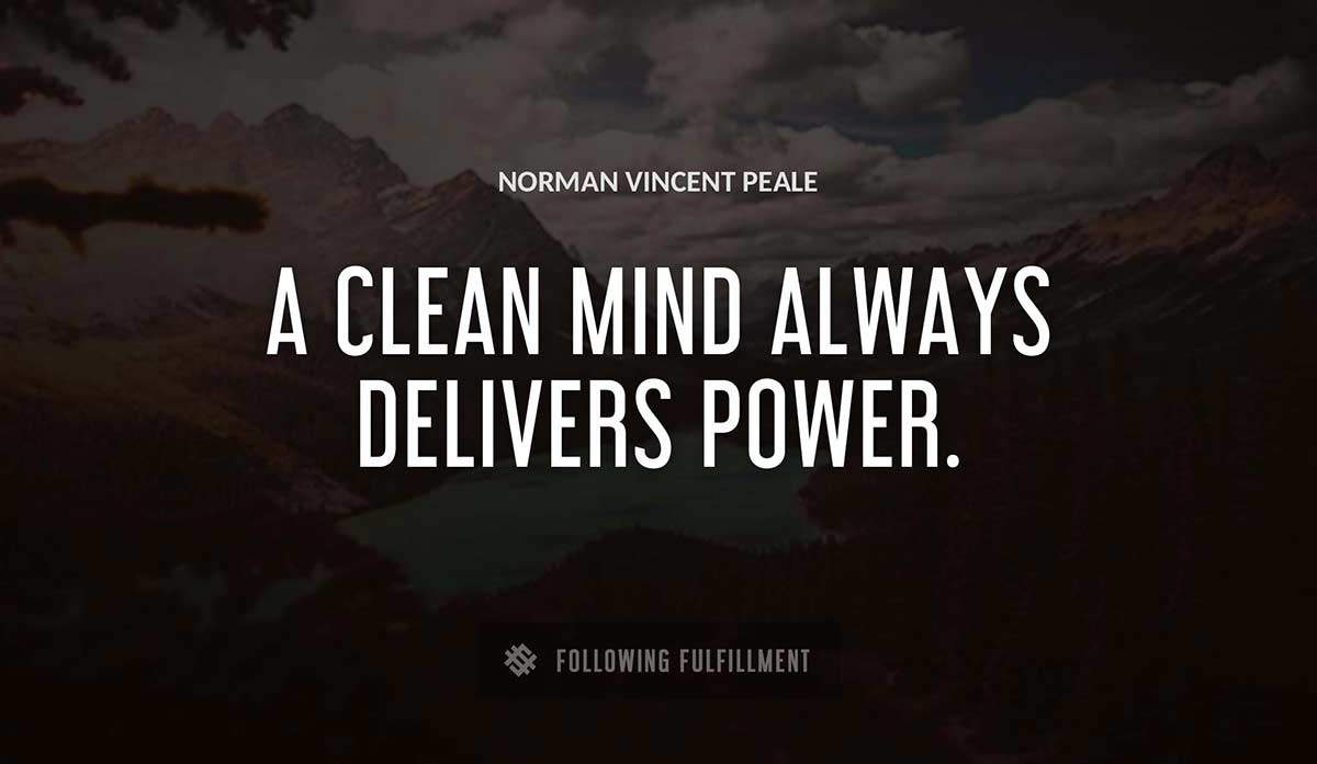 a clean mind always delivers power Norman Vincent Peale quote