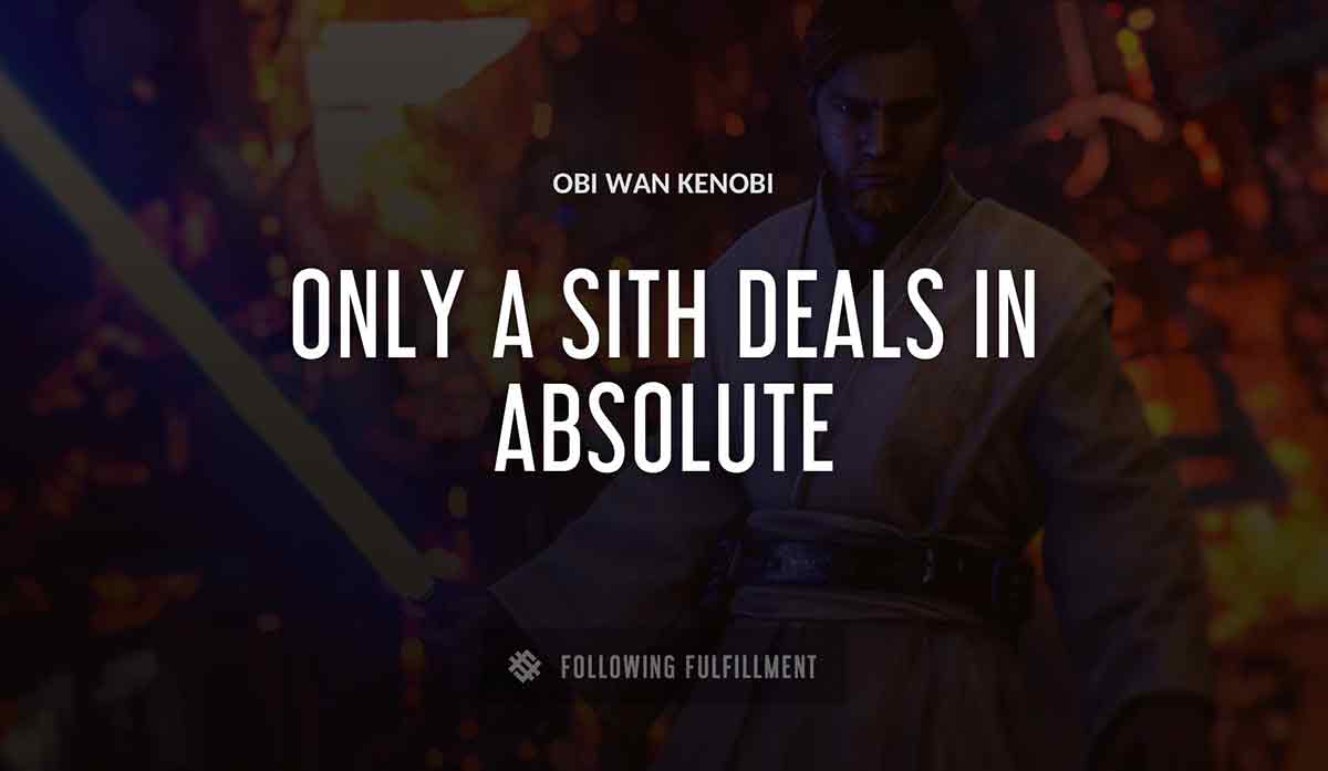 only a sith deals in absolute Obi Wan Kenobi quote